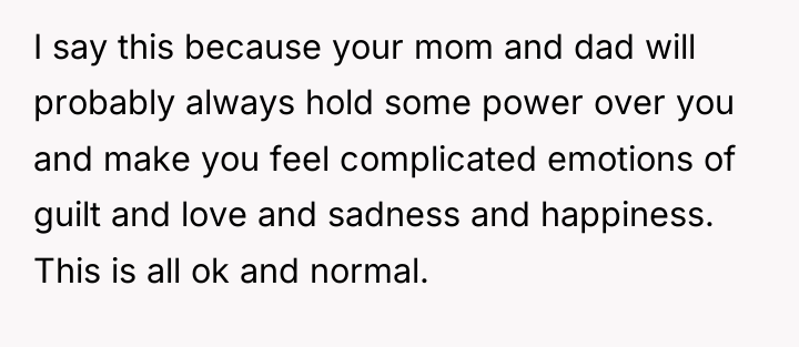 I say this because your mom and dad will probably...