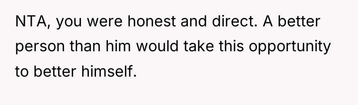 NTA, you were honest and direct. A better person than...