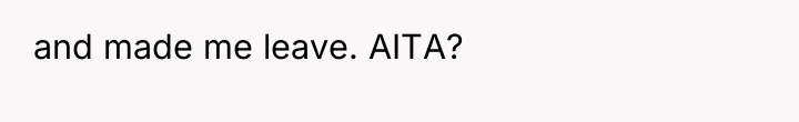 and made me leave. AITA?
