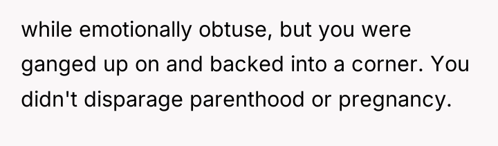 while emotionally obtuse, but you were ganged up on and...
