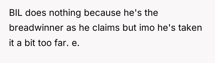 BIL does nothing because he's the breadwinner as he claims...
