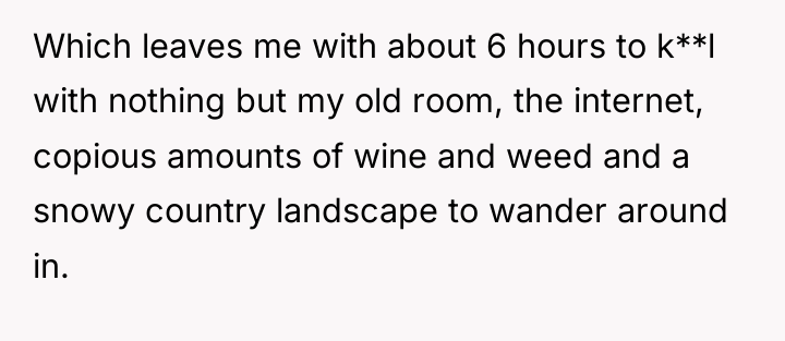 Which leaves me with about 6 hours to k**l with...