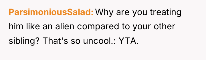ParsimoniousSalad Why are you treating him like an alien compared...