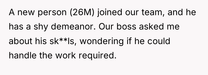 A new person (26M) joined our team, and he has...