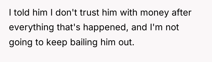 I told him I don't trust him with money after...