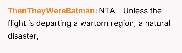 ThenTheyWereBatman NTA - Unless the flight is departing a wartorn...
