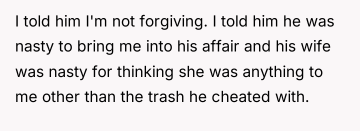 I told him I'm not forgiving. I told him he...