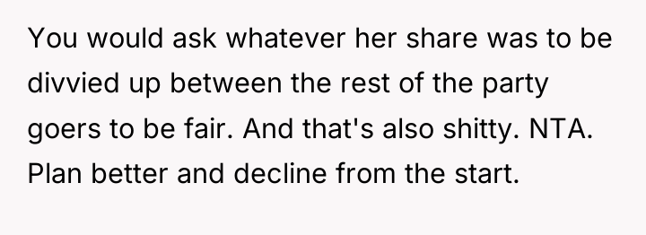 You would ask whatever her share was to be divvied...