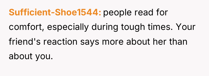 Sufficient-Shoe1544 people read for comfort, especially during tough times. Your...