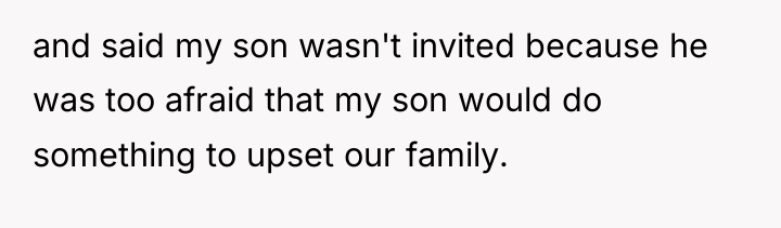 and said my son wasn't invited because he was too...