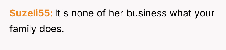 Suzeli55 It's none of her business what your family does.