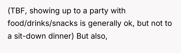 (TBF, showing up to a party with food/drinks/snacks is generally...