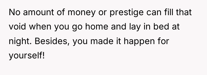 No amount of money or prestige can fill that void...
