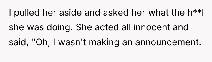 I pulled her aside and asked her what the h**l...