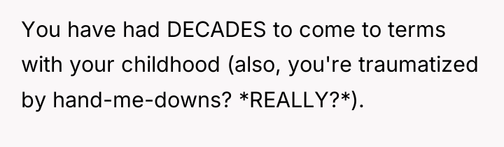 You have had DECADES to come to terms with your...