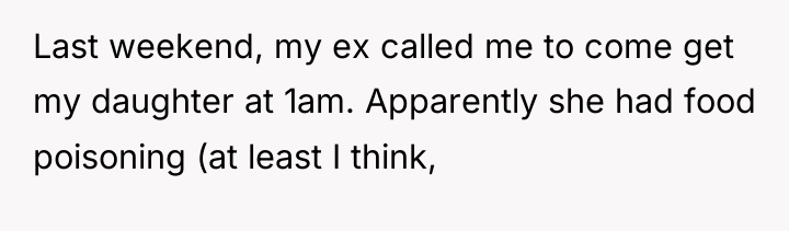 Last weekend, my ex called me to come get my...