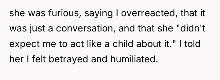 she was furious, saying I overreacted, that it was just...