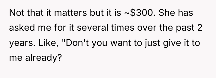 Not that it matters but it is ~$300. She has...