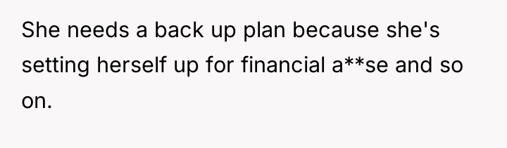 She needs a back up plan because she's setting herself...