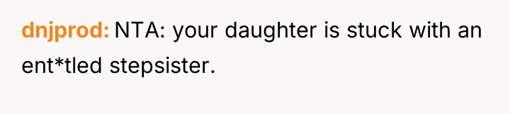 dnjprod NTA: your daughter is stuck with an ent*tled stepsister.