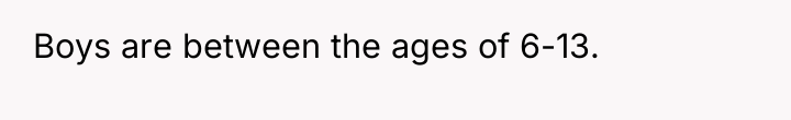 Boys are between the ages of 6-13.