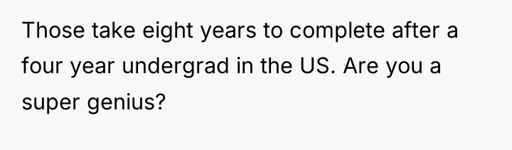 Those take eight years to complete after a four year...