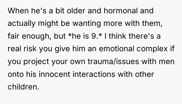 When he's a bit older and hormonal and actually might...