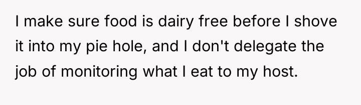 I make sure food is dairy free before I shove...