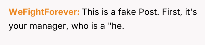 WeFightForever This is a fake Post. First, it's your manager,...