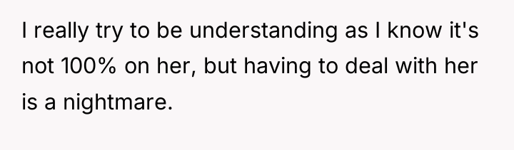 I really try to be understanding as I know it's...
