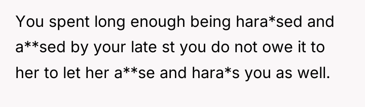 You spent long enough being hara*sed and a**sed by your...