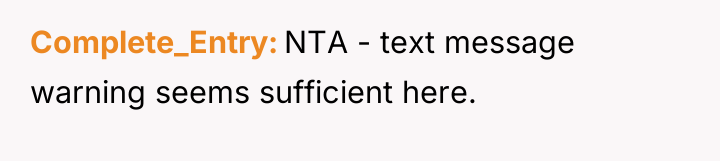 Complete_Entry NTA - text message warning seems sufficient here.