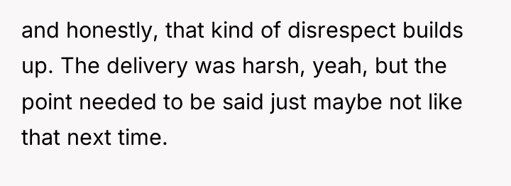 and honestly, that kind of disrespect builds up. The delivery...