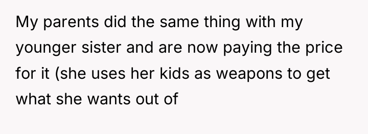 My parents did the same thing with my younger sister...
