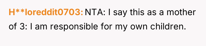H**loreddit0703 NTA: I say this as a mother of 3:...