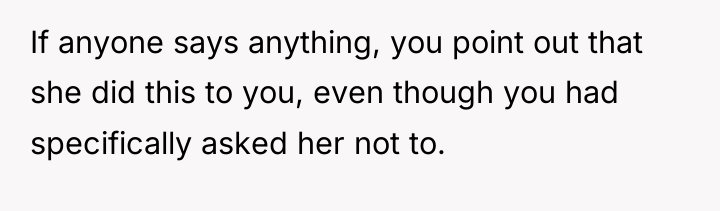 If anyone says anything, you point out that she did...