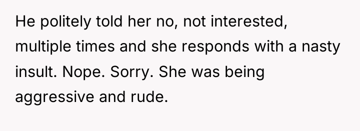 He politely told her no, not interested, multiple times and...
