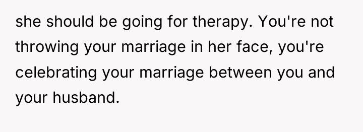 she should be going for therapy. You're not throwing your...