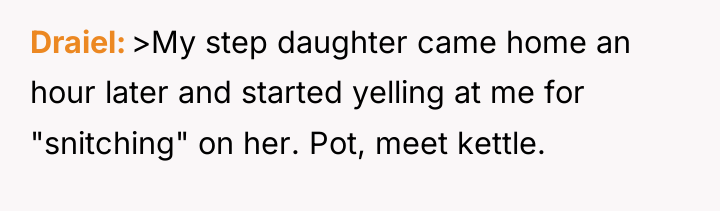 Draiel >My step daughter came home an hour later and...