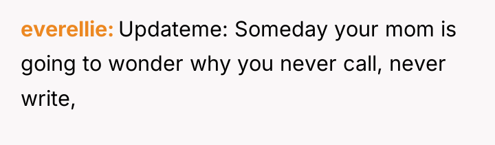 everellie Updateme: Someday your mom is going to wonder why...