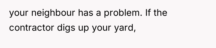your neighbour has a problem. If the contractor digs up...