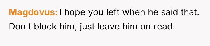 Magdovus I hope you left when he said that. Don't...