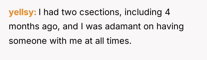 yellsy I had two csections, including 4 months ago, and...