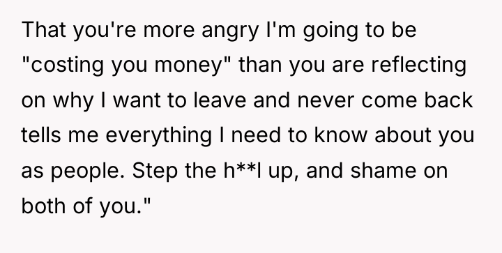 That you're more angry I'm going to be "costing you...