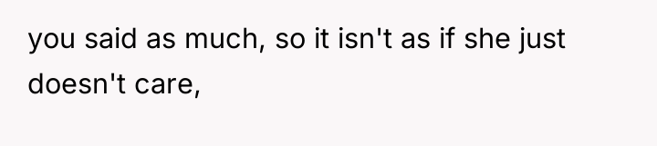 you said as much, so it isn't as if she...