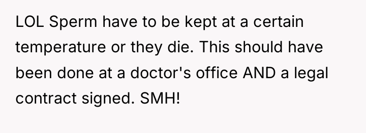 LOL Sperm have to be kept at a certain temperature...