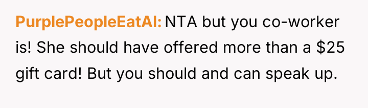 PurplePeopleEatAl NTA but you co-worker is! She should have offered...