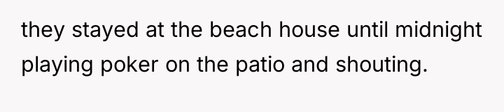 they stayed at the beach house until midnight playing poker...