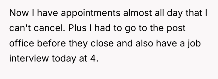 Now I have appointments almost all day that I can't...