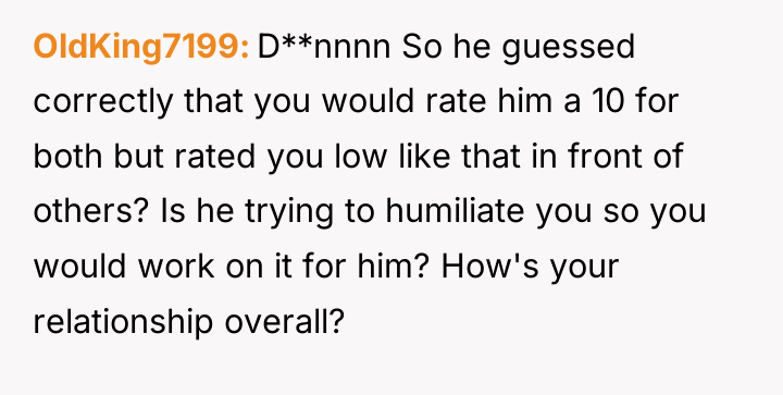 OldKing7199 D**nnnn So he guessed correctly that you would rate...